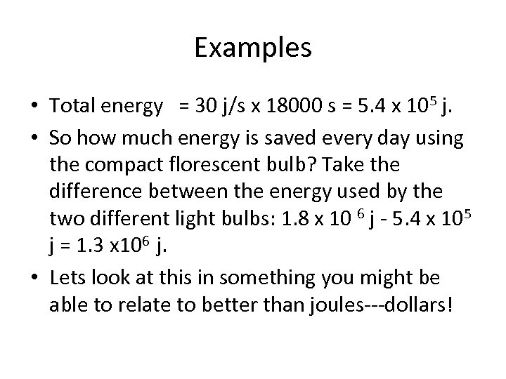 Examples • Total energy = 30 j/s x 18000 s = 5. 4 x