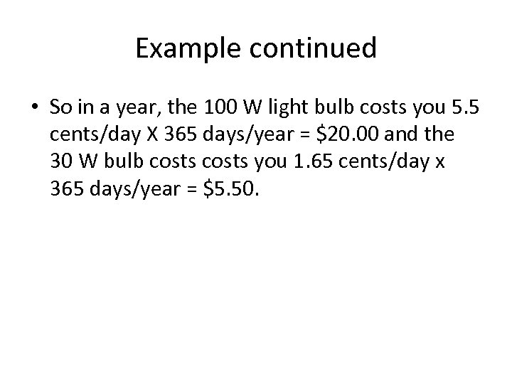Example continued • So in a year, the 100 W light bulb costs you