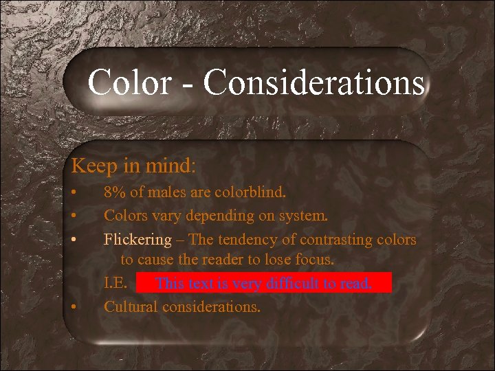 Color - Considerations Keep in mind: • • 8% of males are colorblind. Colors