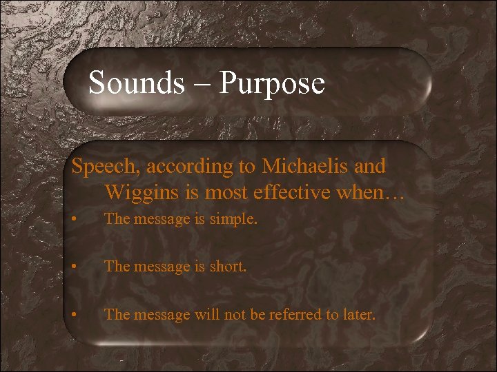 Sounds – Purpose Speech, according to Michaelis and Wiggins is most effective when… •