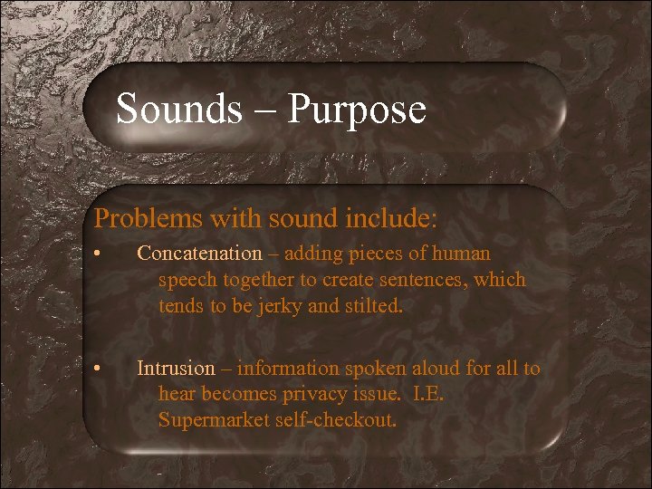 Sounds – Purpose Problems with sound include: • Concatenation – adding pieces of human