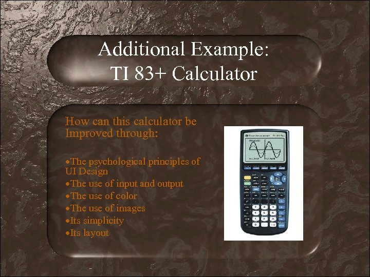 Additional Example: TI 83+ Calculator How can this calculator be Improved through: The psychological