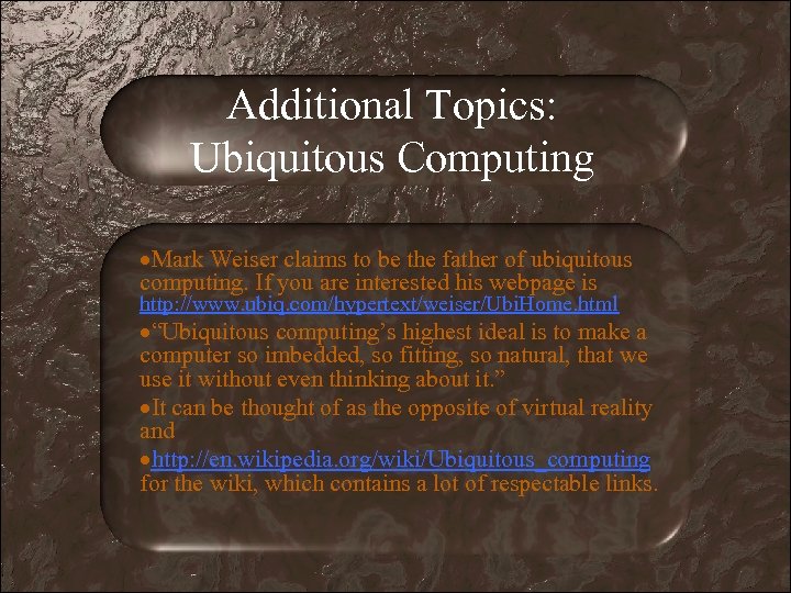 Additional Topics: Ubiquitous Computing Mark Weiser claims to be the father of ubiquitous computing.