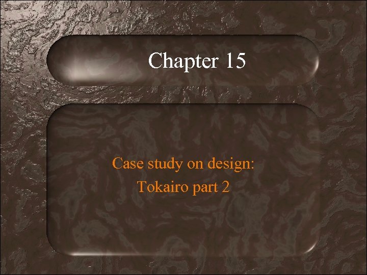Chapter 15 Case study on design: Tokairo part 2 