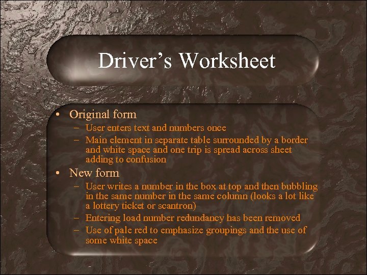 Driver’s Worksheet • Original form – User enters text and numbers once – Main