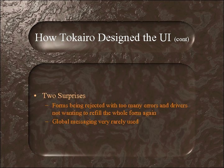 How Tokairo Designed the UI (cont) • Two Surprises – Forms being rejected with