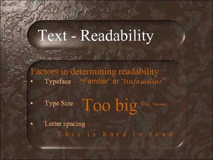 Text - Readability Factors in determining readability: • Typeface – “Familiar” or “Unfamiliar” •