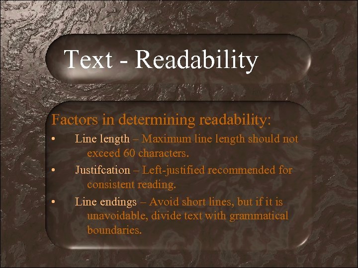 Text - Readability Factors in determining readability: • • • Line length – Maximum