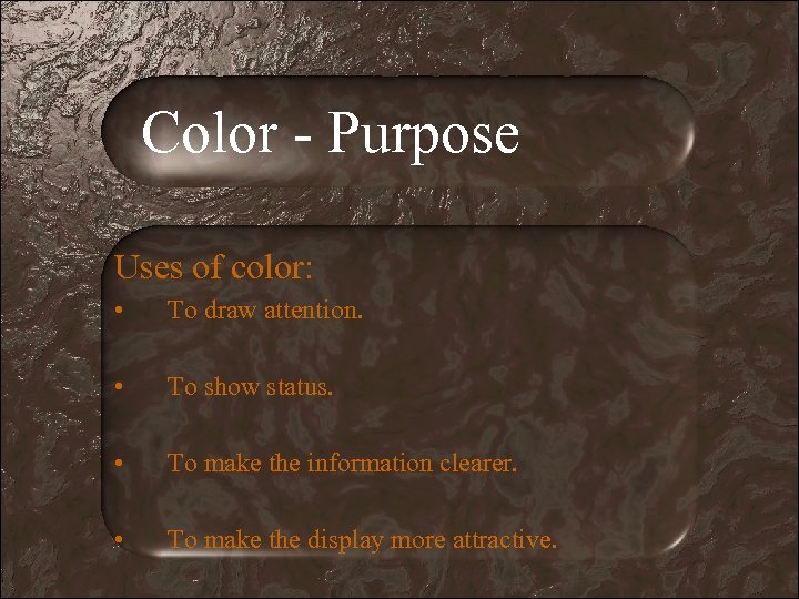 Color - Purpose Uses of color: • To draw attention. • To show status.