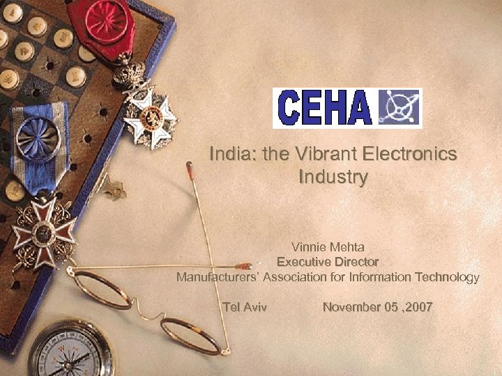 India: the Vibrant Electronics Industry Vinnie Mehta Executive Director Manufacturers’ Association for Information Technology