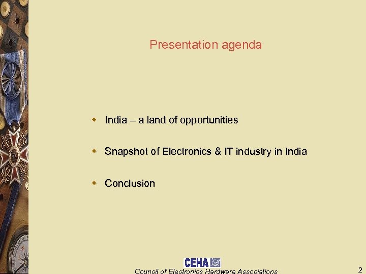 Presentation agenda w India – a land of opportunities w Snapshot of Electronics &