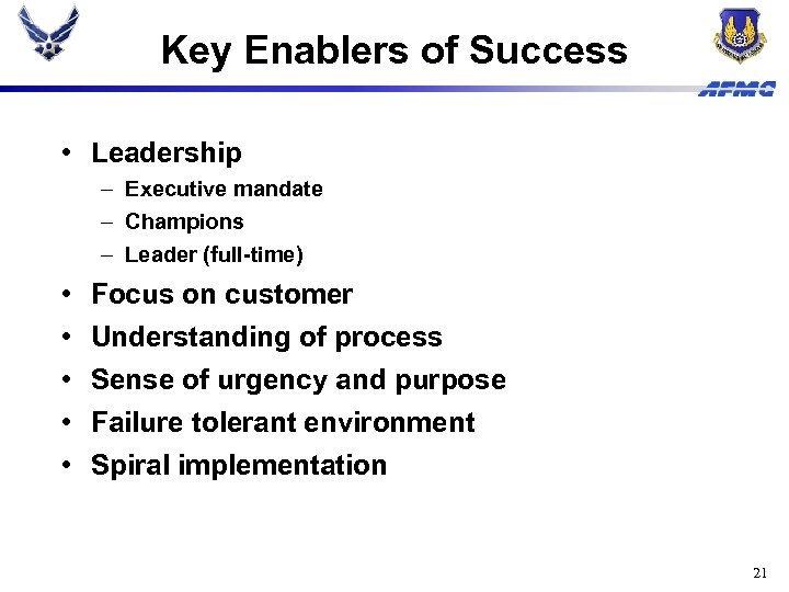 Key Enablers of Success • Leadership – Executive mandate – Champions – Leader (full-time)