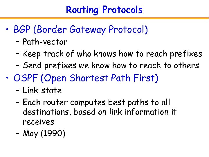 Routing Protocols • BGP (Border Gateway Protocol) – Path-vector – Keep track of who