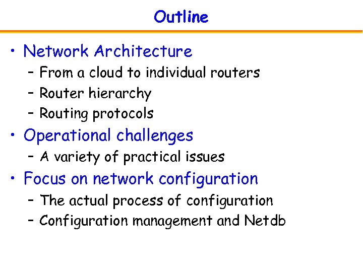 Outline • Network Architecture – From a cloud to individual routers – Router hierarchy