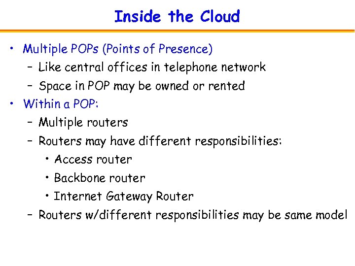 Inside the Cloud • Multiple POPs (Points of Presence) – Like central offices in