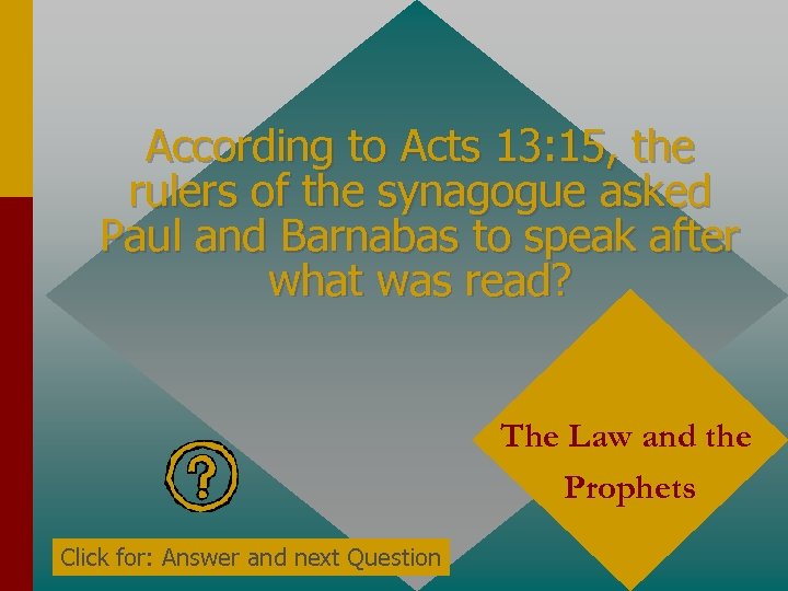 According to Acts 13: 15, the rulers of the synagogue asked Paul and Barnabas