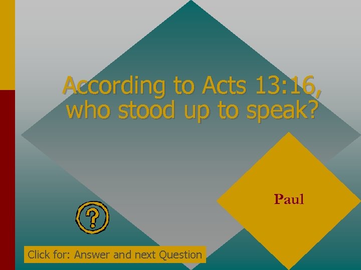 According to Acts 13: 16, who stood up to speak? Paul Click for: Answer