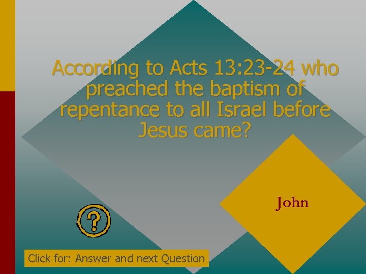 According to Acts 13: 23 -24 who preached the baptism of repentance to all
