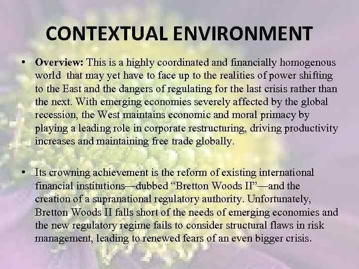 CONTEXTUAL ENVIRONMENT • Overview: This is a highly coordinated and financially homogenous world that