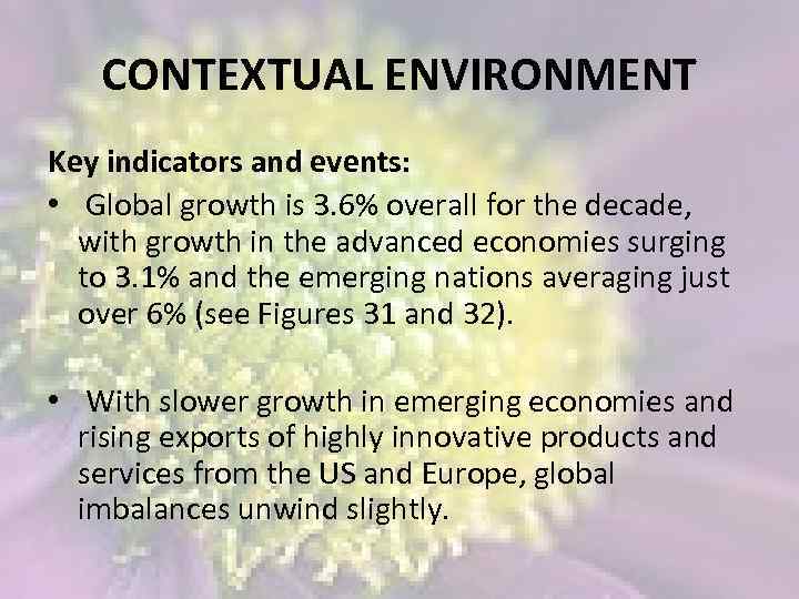 CONTEXTUAL ENVIRONMENT Key indicators and events: • Global growth is 3. 6% overall for