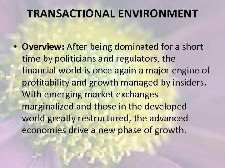 TRANSACTIONAL ENVIRONMENT • Overview: After being dominated for a short time by politicians and