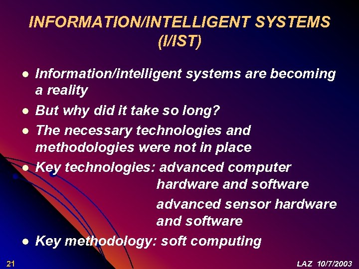 INFORMATION/INTELLIGENT SYSTEMS (I/IST) l l l 21 Information/intelligent systems are becoming a reality But