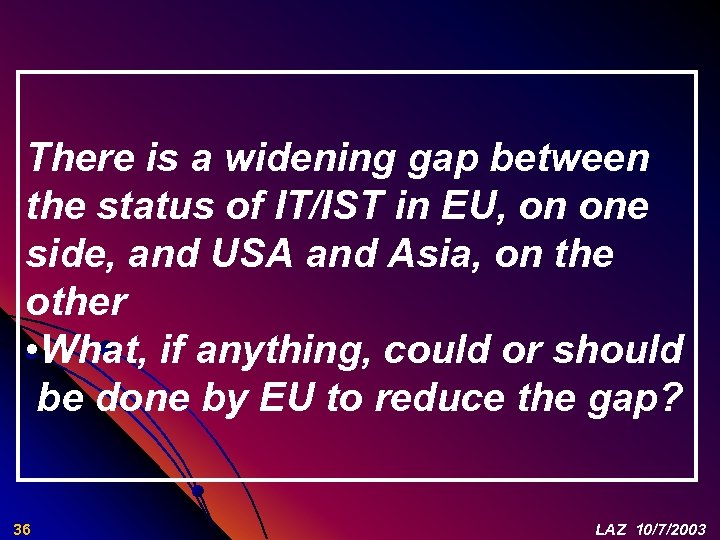 There is a widening gap between the status of IT/IST in EU, on one