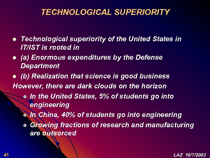 TECHNOLOGICAL SUPERIORITY Technological superiority of the United States in IT/IST is rooted in l