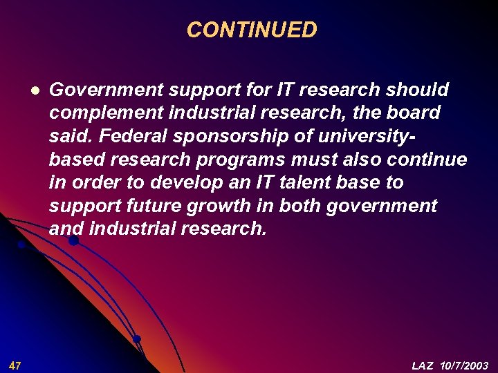 CONTINUED l 47 Government support for IT research should complement industrial research, the board