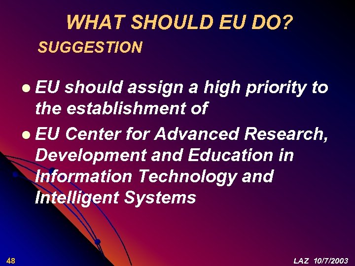 WHAT SHOULD EU DO? SUGGESTION l EU should assign a high priority to the