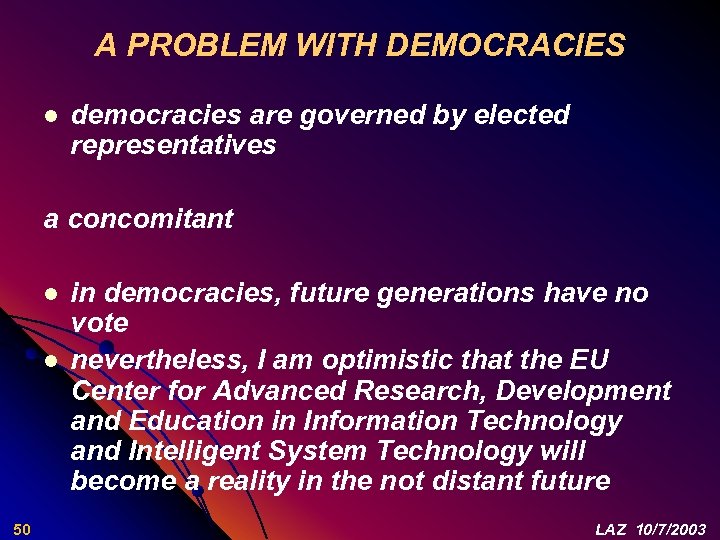 A PROBLEM WITH DEMOCRACIES l democracies are governed by elected representatives a concomitant l