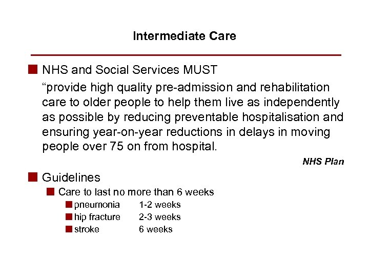 Intermediate Care n NHS and Social Services MUST “provide high quality pre-admission and rehabilitation