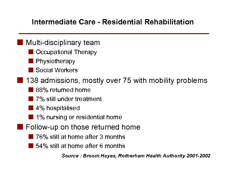 Intermediate Care - Residential Rehabilitation n Multi-disciplinary team n Occupational Therapy n Physiotherapy n