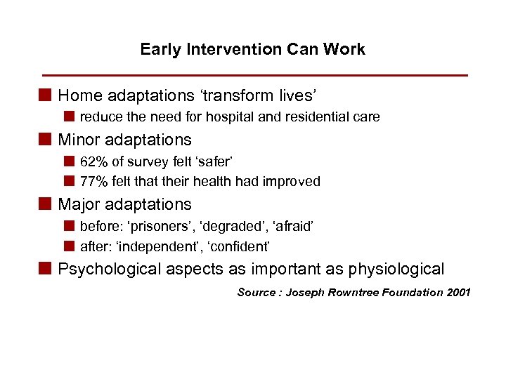 Early Intervention Can Work n Home adaptations ‘transform lives’ n reduce the need for
