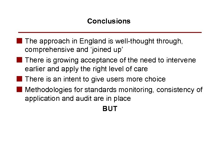 Conclusions n The approach in England is well-thought through, comprehensive and ‘joined up’ n