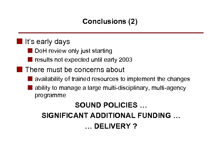 Conclusions (2) n It’s early days n Do. H review only just starting n