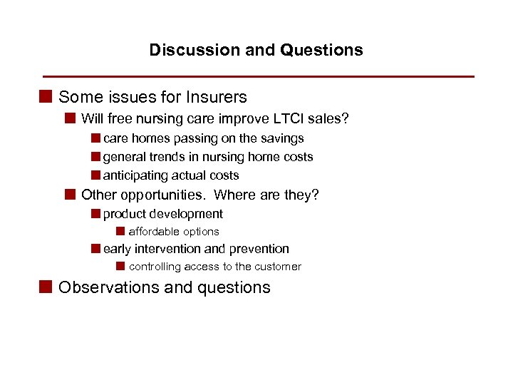 Discussion and Questions n Some issues for Insurers n Will free nursing care improve