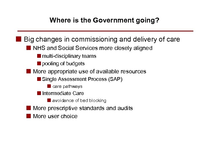 Where is the Government going? n Big changes in commissioning and delivery of care