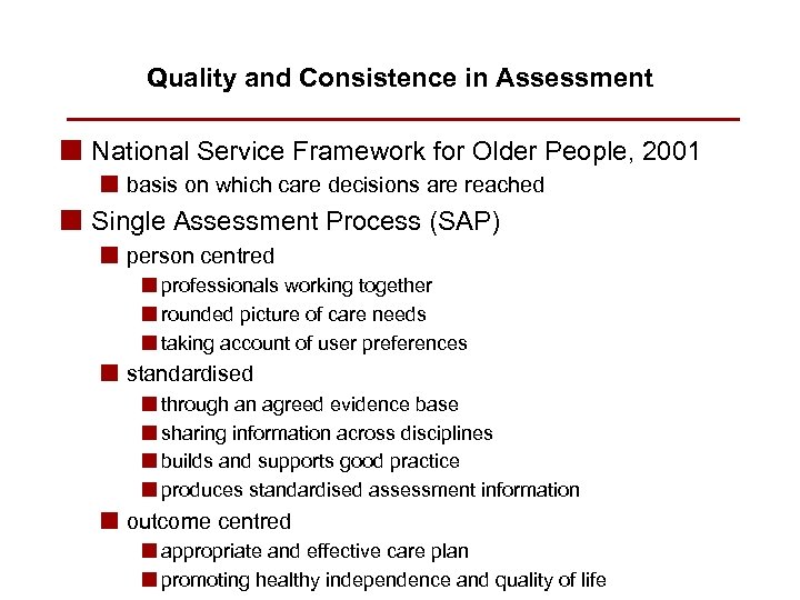 Quality and Consistence in Assessment n National Service Framework for Older People, 2001 n
