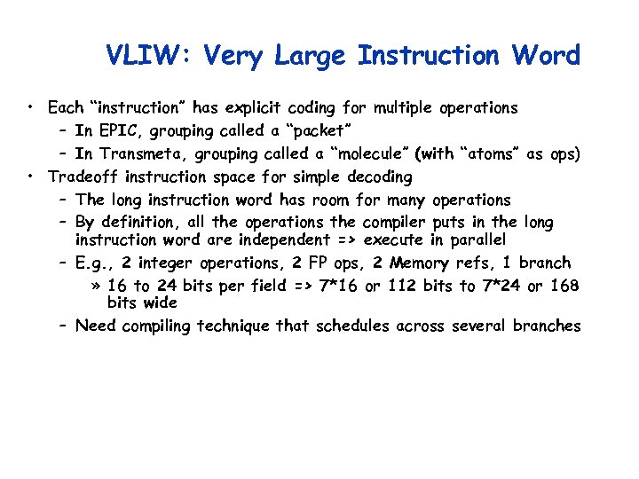 VLIW: Very Large Instruction Word • Each “instruction” has explicit coding for multiple operations