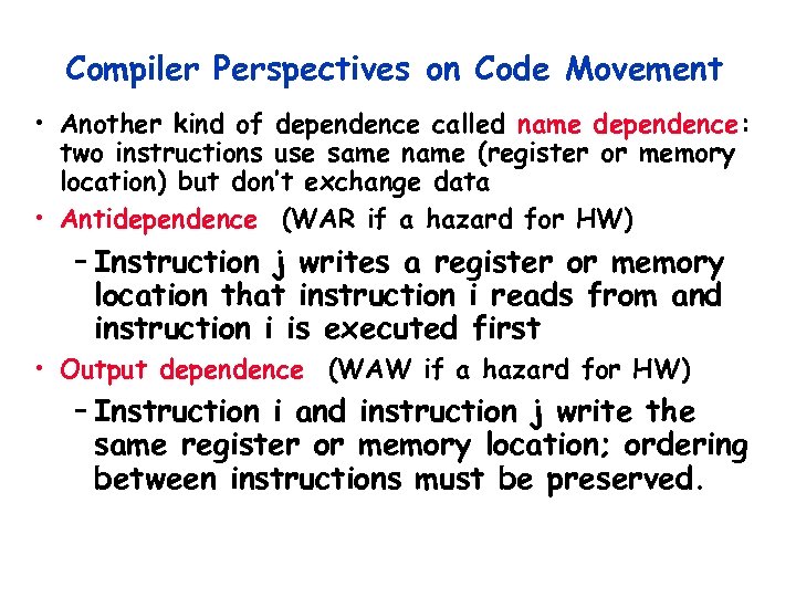 Compiler Perspectives on Code Movement • Another kind of dependence called name dependence: two