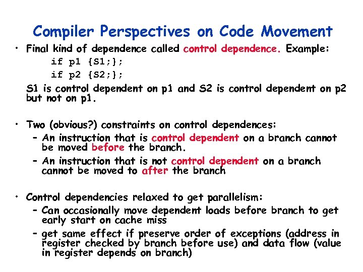 Compiler Perspectives on Code Movement • Final kind of dependence called control dependence. Example: