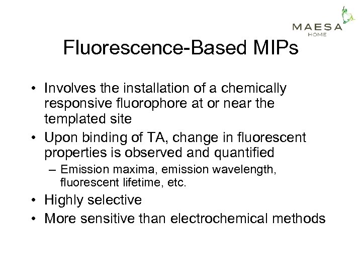 Fluorescence-Based MIPs • Involves the installation of a chemically responsive fluorophore at or near