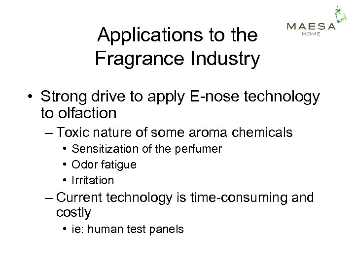 Applications to the Fragrance Industry • Strong drive to apply E-nose technology to olfaction