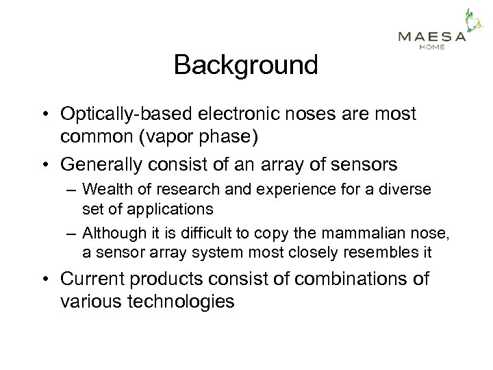 Background • Optically-based electronic noses are most common (vapor phase) • Generally consist of