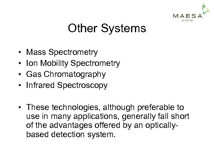 Other Systems • • Mass Spectrometry Ion Mobility Spectrometry Gas Chromatography Infrared Spectroscopy •