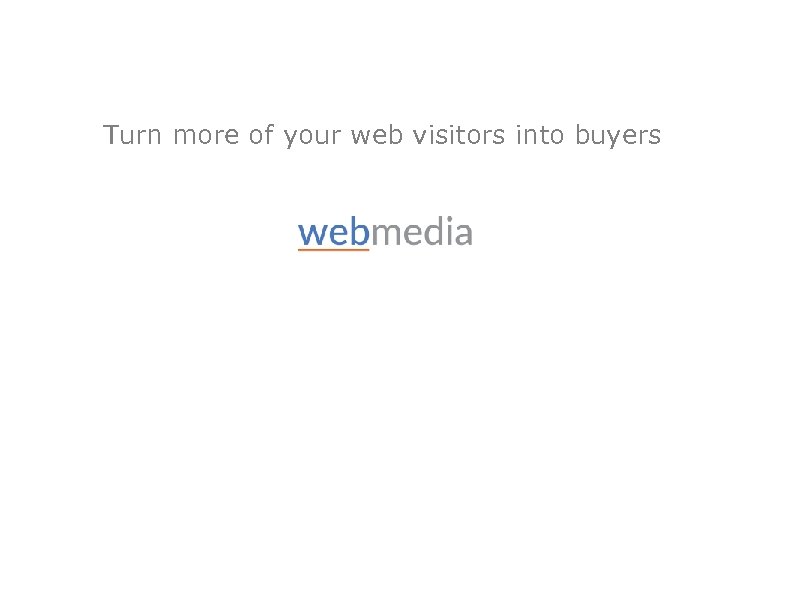 Turn more of your web visitors into buyers 