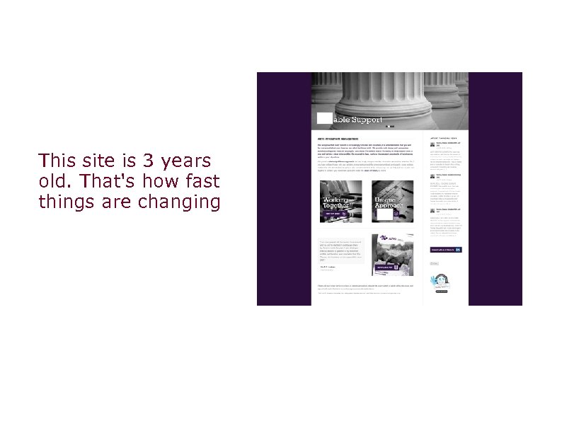 This site is 3 years old. That's how fast things are changing 