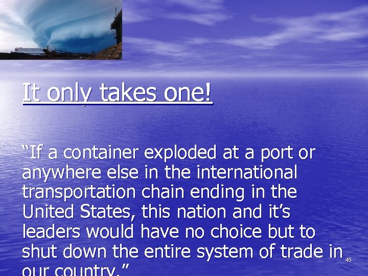 It only takes one! “If a container exploded at a port or anywhere else