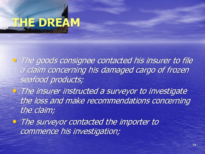 THE DREAM • The goods consignee contacted his insurer to file a claim concerning